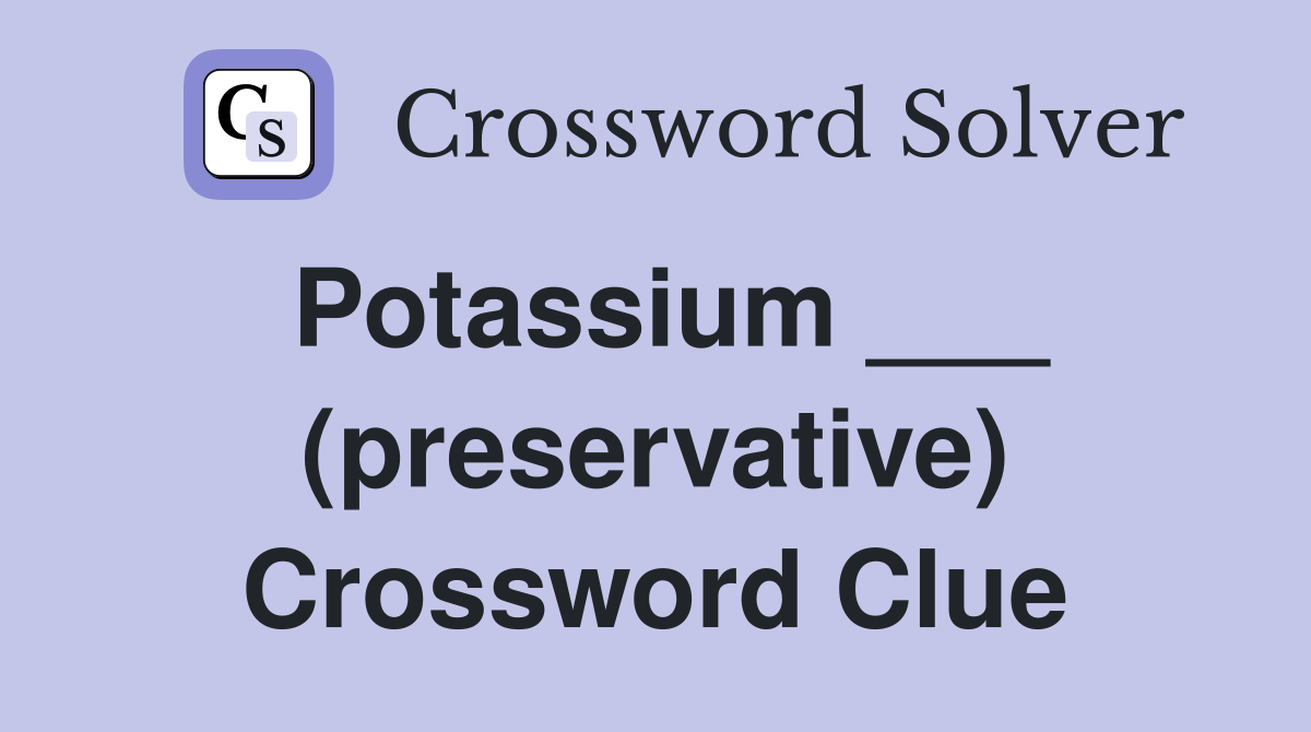 potassium-preservative-crossword-clue-answers-crossword-solver